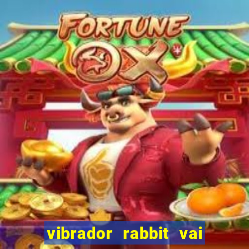 vibrador rabbit vai e vem